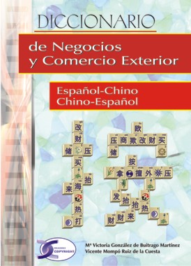 Diccionario de Negocios y Comercio Exterior Chino-Español. Español-Chino